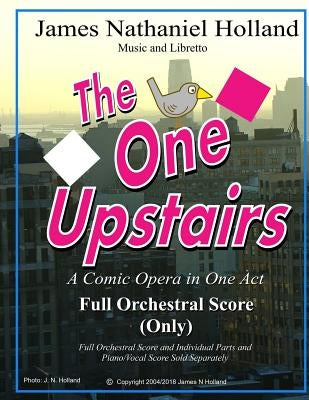 The One Upstairs A Comic Opera in One Act: Full Orchestral Score Only by Holland, James Nathaniel