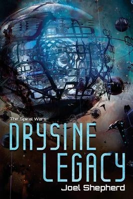 Drysine Legacy: The Spiral Wars by Shepherd, Joel