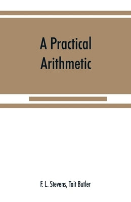 A practical arithmetic by L. Stevens, F.