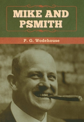 Mike and Psmith by Wodehouse, P. G.