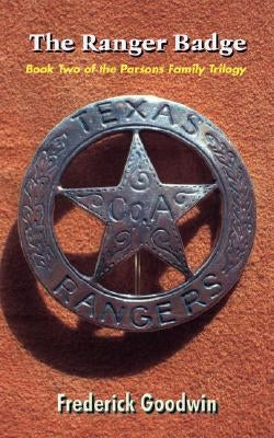 The Ranger Badge: Book Two of the Parsons Family Trilogy by Goodwin, Frederick