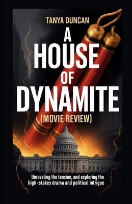 A House of Dynamite Movie Review: Unraveling the Tension and Exploring the High-Stakes Drama and Political Intrigue by Duncan, Tanya