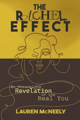 The Rachel Effect: An Unraveling Revelation of the Real You by McNeely, Lauren