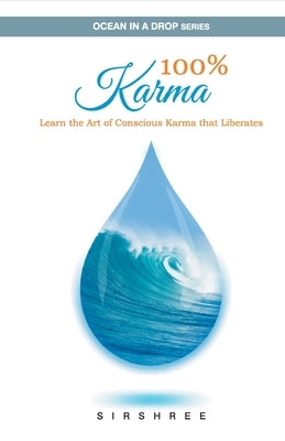 100% Karma - Learn the Art of Conscious Karma that Liberates by Sirshree