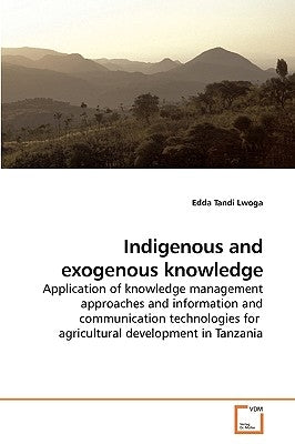Indigenous and exogenous knowledge by Lwoga, Edda Tandi