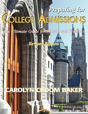 Preparing For College Admissions: The Ultimate Guide for Parents and Students-Revised Edition by Baker, Carolyn Croom