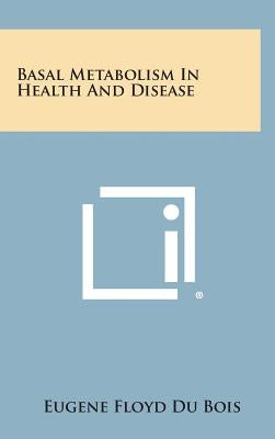 Basal Metabolism in Health and Disease by Du Bois, Eugene Floyd
