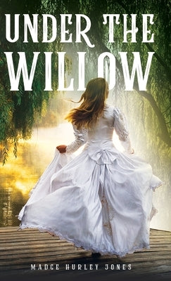 Under the Willow by Jones, Madge Hurley