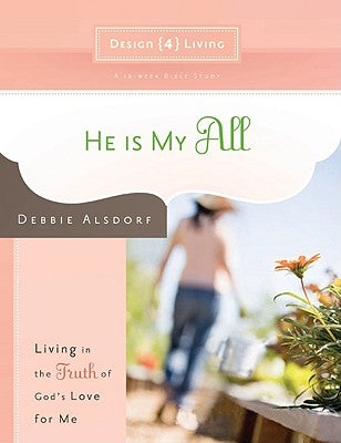 He Is My All by Alsdorf, Debbie