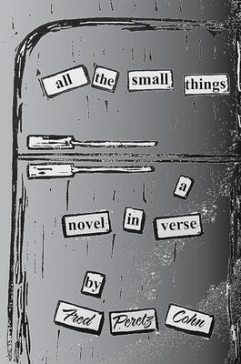 All the Small Things: A Novel in Verse by Fred Peretz Cohn