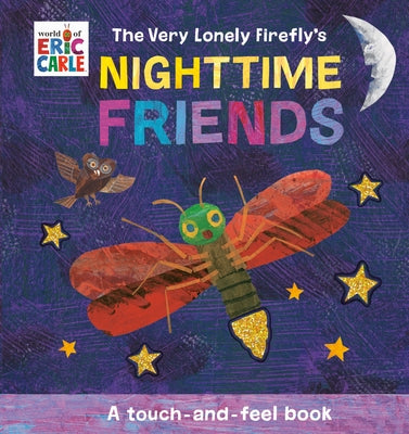 The Very Lonely Firefly's Nighttime Friends: A Touch-And-Feel Book by Carle, Eric