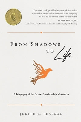 From Shadows to Life: A Biography of the Cancer Survivorship Movement by Pearson, Judith L.