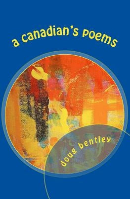 A Canadian's Poems by Bentley, Doug