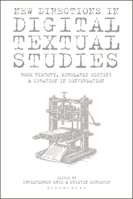 New Directions in Digital Textual Studies: Book History, Scholarly Editing and Curation in Conversation by Ohge, Christopher