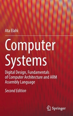 Computer Systems: Digital Design, Fundamentals of Computer Architecture and Arm Assembly Language by Elahi, Ata