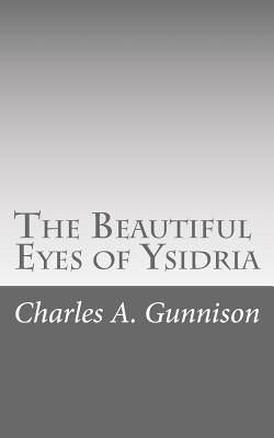 The Beautiful Eyes of Ysidria by Gunnison, Charles A.