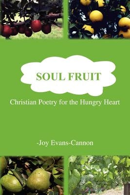 Soul Fruit: Christian Poetry for the Hungry Heart by Evans-Cannon, Joy