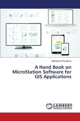 A Hand Book on MicroStation Software for GIS Applications by Choudhury Moharana