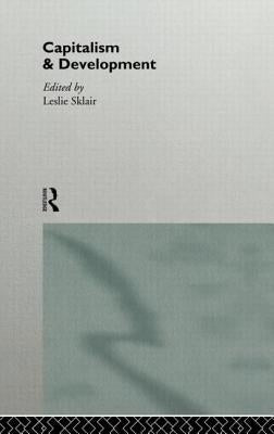 Capitalism and Development by Sklair, Leslie