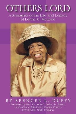 Others Lord: A Snapshot of the Life and Legacy of Lorine C. McLeod by Duffy, Spencer L.
