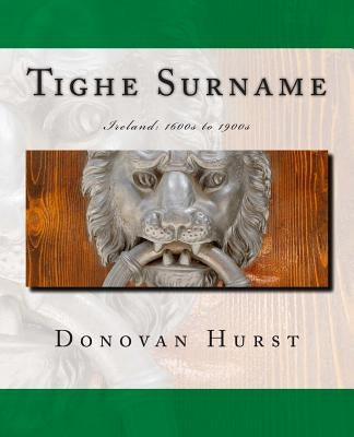 Tighe Surname: Ireland: 1600s to 1900s by Hurst, Donovan