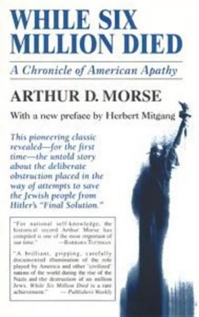While Six Million Died: A Chronicle of American Apathy by Morse, Arthur D.