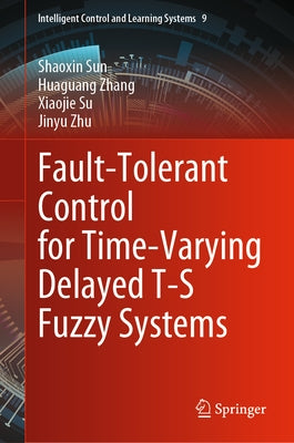 Fault-Tolerant Control for Time-Varying Delayed T-S Fuzzy Systems by Sun, Shaoxin