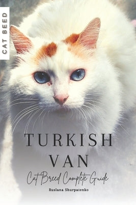 Turkish Van: Cat Breed Complete Guide by Shurpatenko, Ruslana