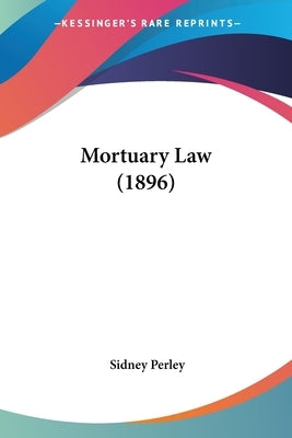 Mortuary Law (1896) by Perley, Sidney