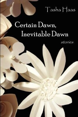 Certain Dawn, Inevitable Dawn by Haas, Tasha