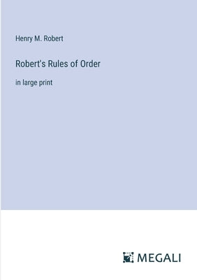 Robert's Rules of Order: in large print by Robert, Henry M.