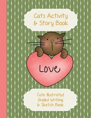Cats Activity & Story Book: Kitty Peach Heart on Green - Cute Illustrated Guided Writing & Sketch Book 8.5 x 11 - 100 pages To Draw & Write - Glos by Publications, Strategic