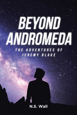 Beyond Andromeda: The Adventures of Jeremy Blake by Wall, N. S.