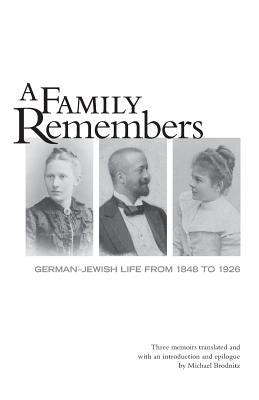 A Family Remembers: German-Jewish Life from 1848 to 1926 by Brodnitz, Michael