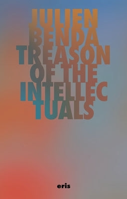 Treason of the Intellectuals by Benda, Julien