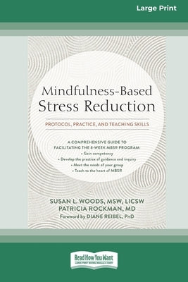 Mindfulness-Based Stress Reduction: Protocol, Practice, and Teaching Skills [Large Print 16 Pt Edition] by Woods, Susan L.