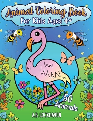 Animal Coloring Book for Kids Ages 4+: 50 Animals by Lockhaven, A. B.