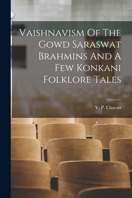 Vaishnavism Of The Gowd Saraswat Brahmins And A Few Konkani Folklore Tales by V P Chavan