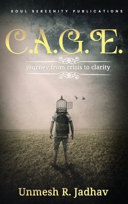 C.A.G.E. - journey from crisis to clarity by Jadhav, Unmesh R.