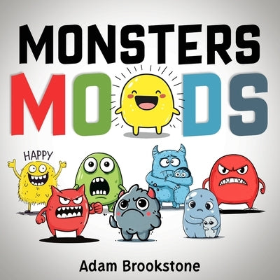 Monsters Moods: Emotions and Feelings Books for Children by Adam Brookstone, Adam
