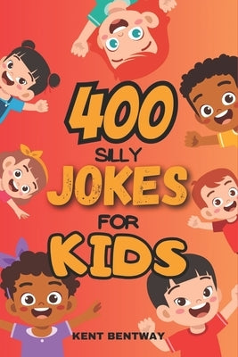 400 Silly Jokes For Kids by Bentway, Kent