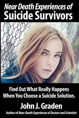 Near-Death Experiences of Suicide Survivors by Graden, John J.