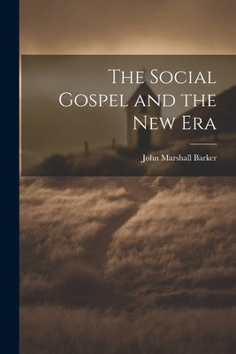 The Social Gospel and the New Era by Barker, John Marshall