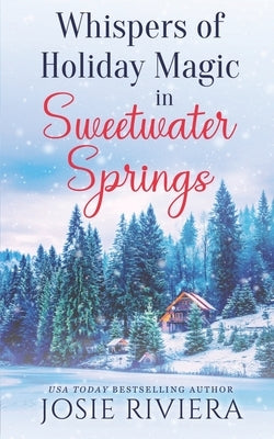 Whispers of Holiday Magic in Sweetwater Springs: A Sweet, Clean, and Wholesome Contemporary Cozy Mystery Romance by Riviera, Josie