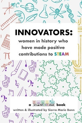 Innovators: women in history who have made positive contributions to STEAM by Bonn, Sierra Marie