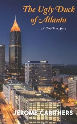 The Ugly Duck of Atlanta by Carithers, Jerome