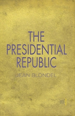 The Presidential Republic by Blondel, J.