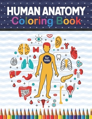 Human Anatomy Coloring Book For Kids: Human Body Anatomy Coloring Book For Boys and Girls and Medical Students. Medical Anatomy coloring book. Brain H by Publication, Shirkaylene