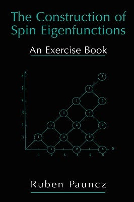 The Construction of Spin Eigenfunctions: An Exercise Book by Pauncz, Ruben