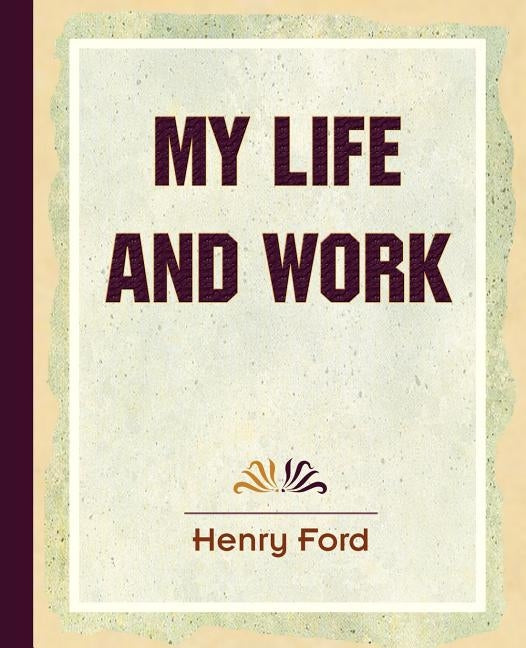 My Life and Work (1922) by Ford, Henry